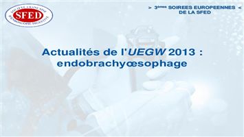 Actualités de l'UEGW 2013 : endobrachyœsophage