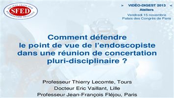 Comment défendre le point de vue de l'endoscopiste dans une réunion de concertation pluri-disciplinaire ?