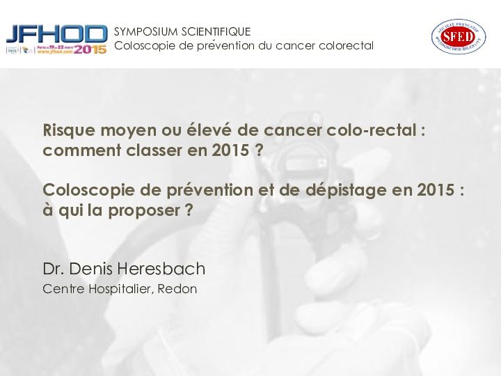 Risque moyen ou élevé de cancer colo-rectal : comment classer en 2015 ? Coloscopie de prévention et de dépistage en 2015 : à qui la proposer ?