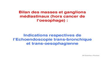 Bilan des masses et ganglions médiastinaux (hors cancer de l'œsophage) : indications respectives des écho-endoscopies trans-bronchique et trans-œsophagienne