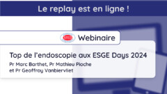 Replay webinaire Top de l’endoscopie aux ESGE Days du jeudi 6 juin