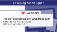 Replay webinaire Top de l’endoscopie aux ESGE Days du jeudi 6 juin