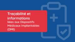 Traçabilité et informations liées aux Dispositifs Médicaux Implantables (DMI)